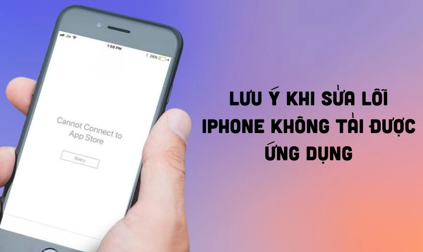 Lưu ý khi sửa lỗi iPhone không tải được ứng dụng
