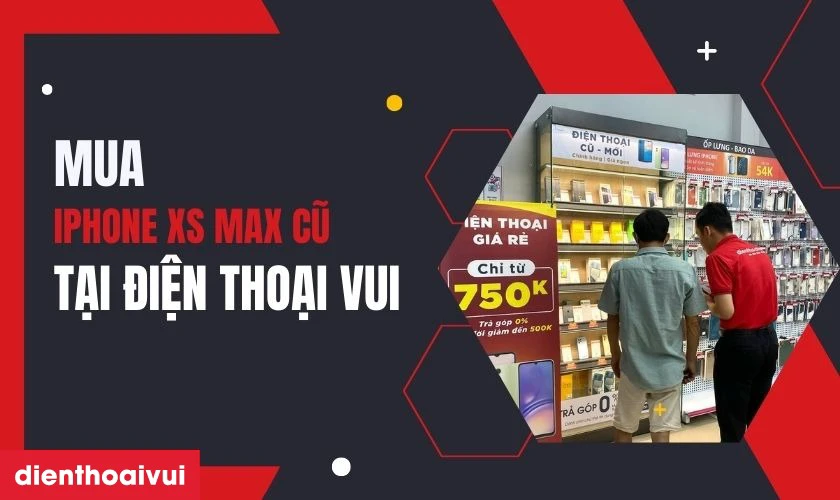 Mua iPhone XS Max cũ tại Điện Thoại Vui