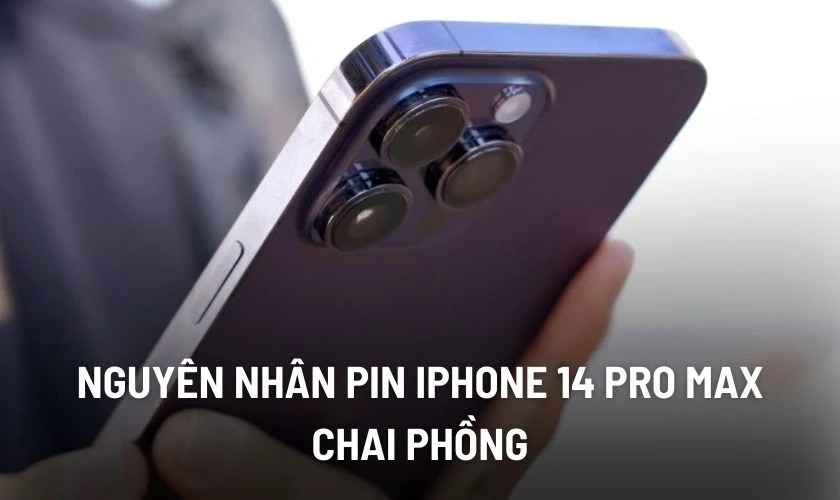 Nguy&ecirc;n nh&acirc;n dẫn đến iPhone 14 Pro Max bị chai pin