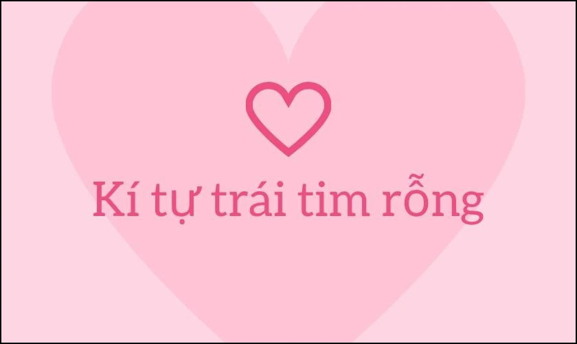 K&iacute; tự tr&aacute;i tim rỗng