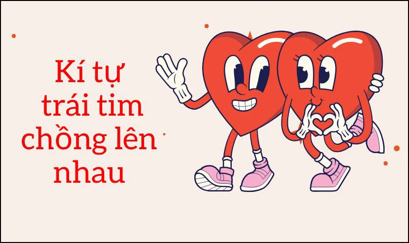 K&iacute; tự 2 tr&aacute;i tim chồng l&ecirc;n nhau