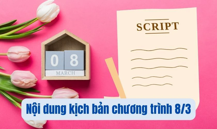 Kịch bản chương trình 8/3 gồm những nội dung nào?