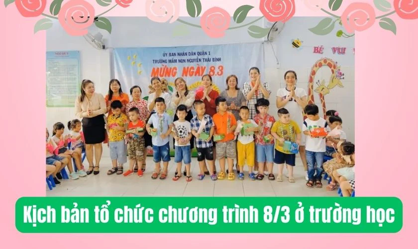 Kịch bản tổ chức chương trình 8/3 ở trường học