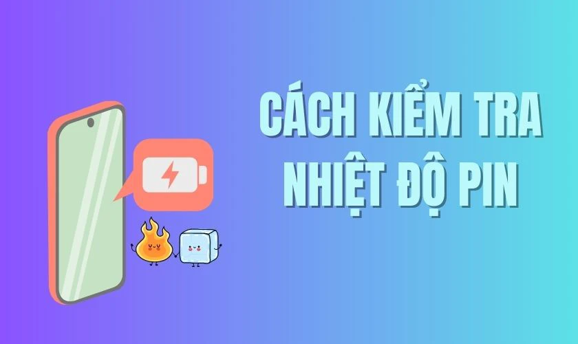 Cách kiểm tra nhiệt độ pin