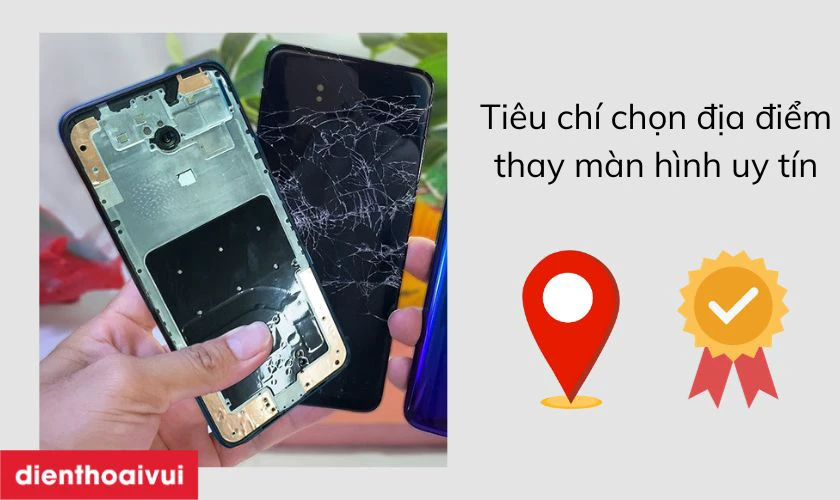 Ti&ecirc;u ch&iacute; chọn địa điểm thay m&agrave;n h&igrave;nh uy t&iacute;n, chuy&ecirc;n nghiệp&nbsp;