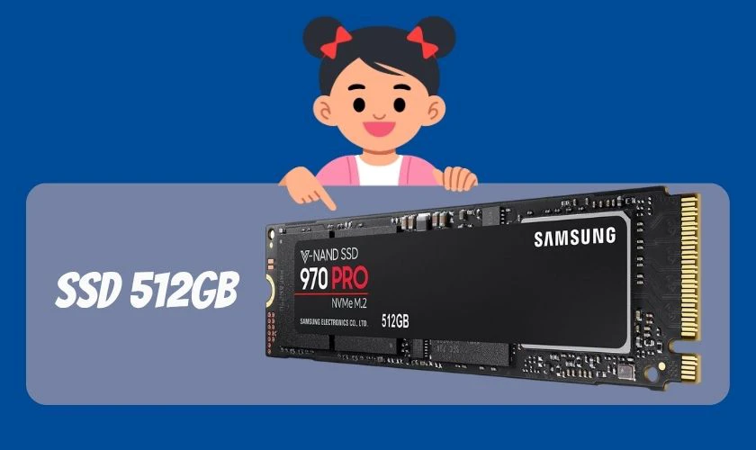 Ổ cứng: SSD 512GB NVMe, hỗ trợ nâng cấp thêm để lưu trữ lâu dài