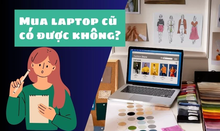 Mua laptop cũ cho sinh viên thiết kế thời trang có được không