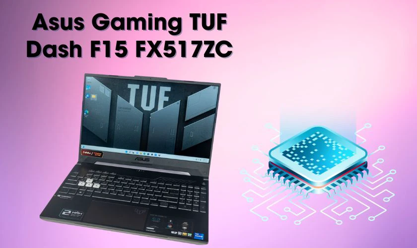 Laptop Asus Gaming TUF Dash F15 FX517ZC - Gi&aacute; khoảng 18.950.000đ