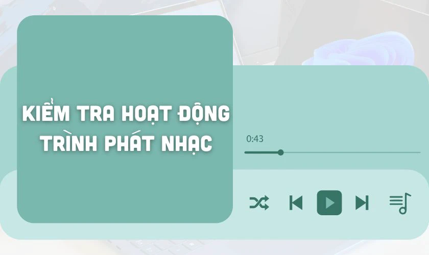 Kiểm tra hoạt động của trình phát nhạc