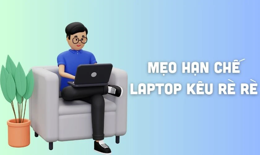 Mẹo hạn chế laptop kêu rè rè