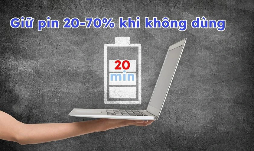 Duy trì pin 20-70% kể cả khi không sử dụng