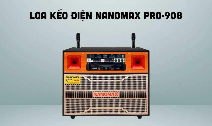 Loa k&eacute;o điện Nanomax Pro-908 - Loa k&eacute;o c&ocirc;ng suất lớn đ&aacute;ng mua