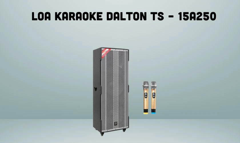 Loa karaoke Dalton TS &ndash; 15A250 được nhiều người chọn mua nhất hiện nay