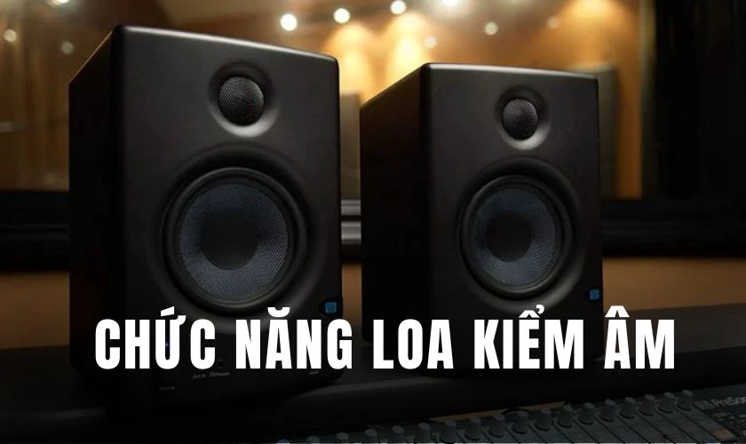 Chức năng ch&iacute;nh của loa kiểm &acirc;m l&agrave; g&igrave;?
