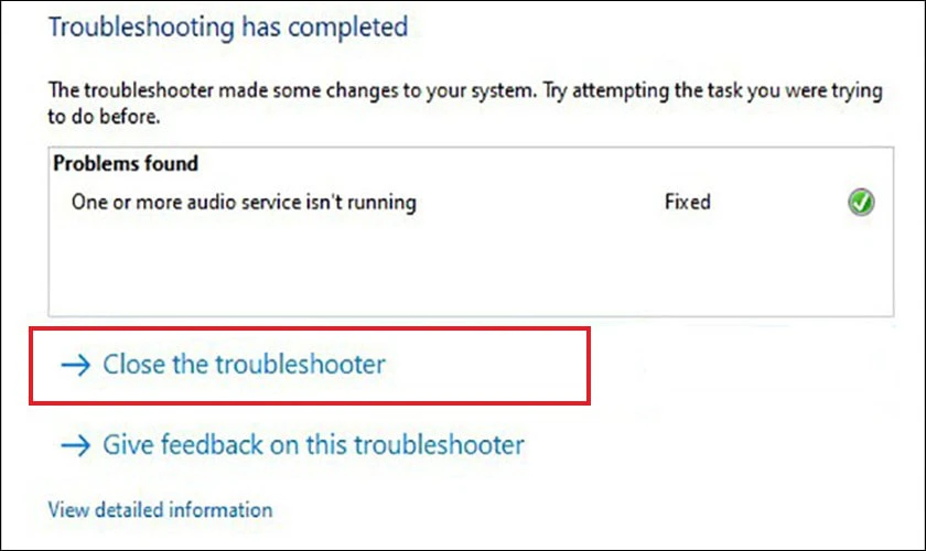 Bạn h&atilde;y nhấp v&agrave;o Close the Troubleshooter l&agrave; xong
