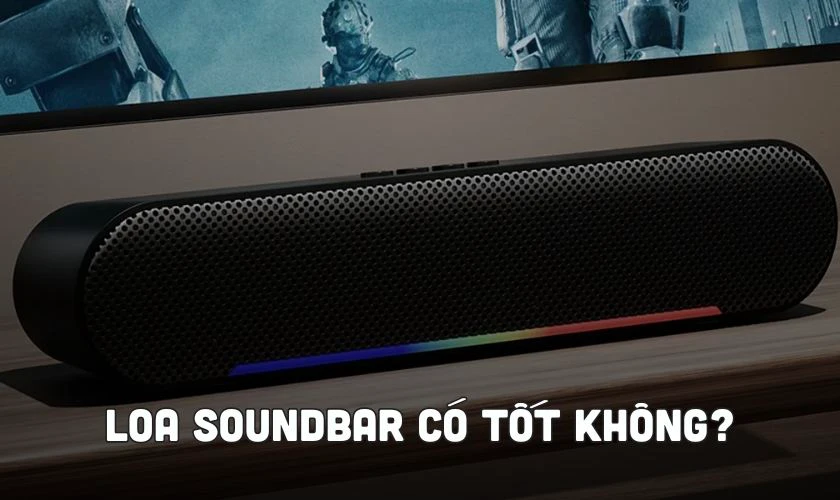 Loa Soundbar l&agrave; g&igrave;? C&oacute; tốt kh&ocirc;ng?