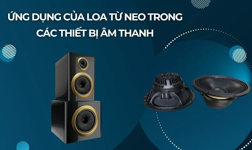 Ứng dụng của loa từ Neo trong các thiết bị âm thanh