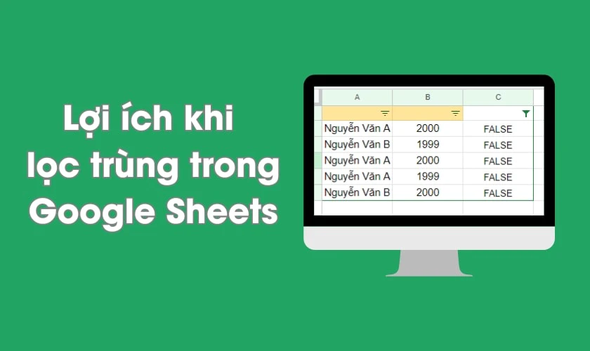 Lợi &iacute;ch khi lọc tr&ugrave;ng trong Google Sheets