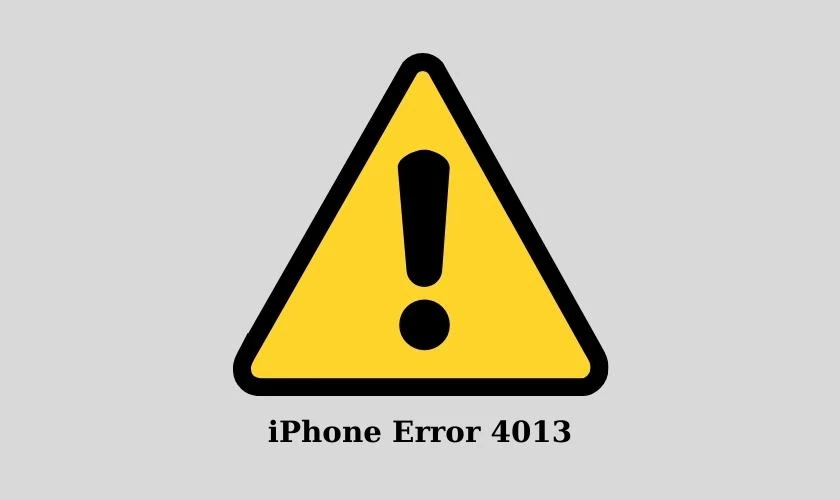 Lỗi 4013 khi Restore iPhone là gì?