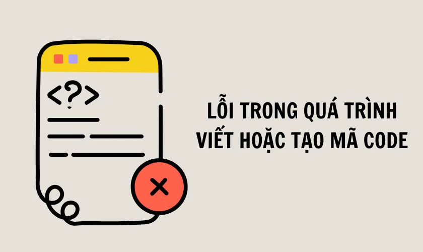 Lỗi trong qu&aacute; tr&igrave;nh viết hoặc tạo m&atilde; code