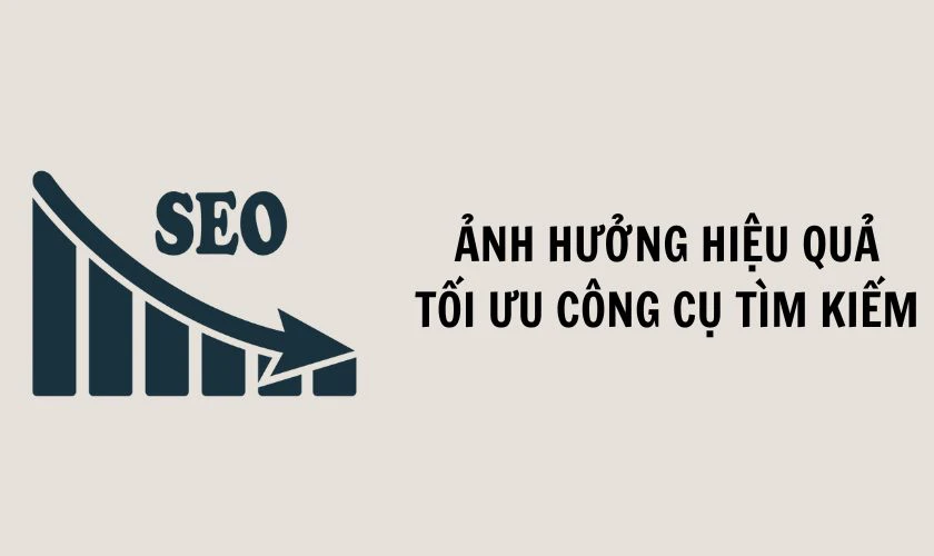 Ảnh hưởng đến hiệu quả tối ưu c&ocirc;ng cụ t&igrave;m kiếm