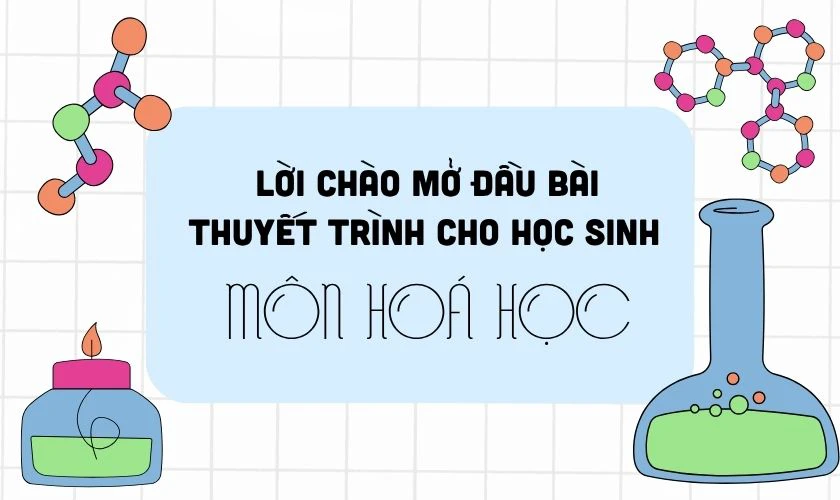 Lời chào mở đầu bài thuyết trình cho học sinh môn Hoá
