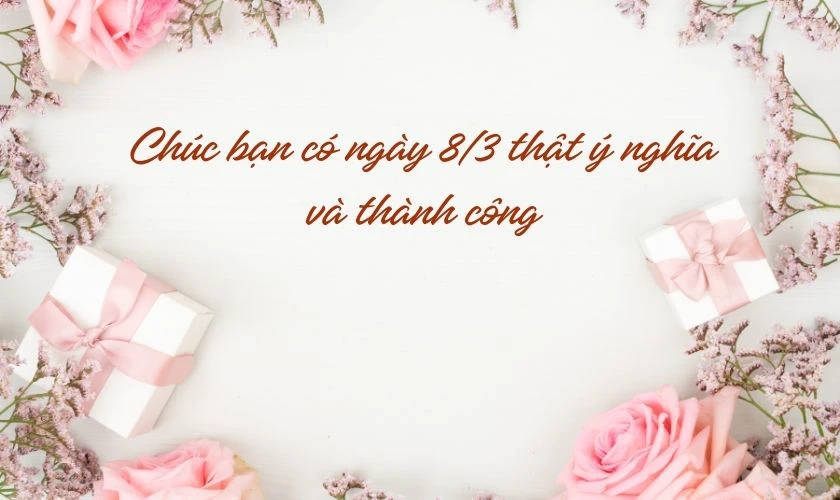 Lời chúc 8/3 tặng bạn bè, đồng nghiệp