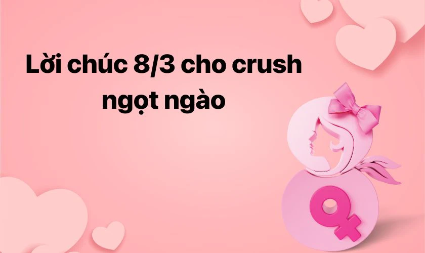 Lời chúc 8/3 cho crush ngọt ngào