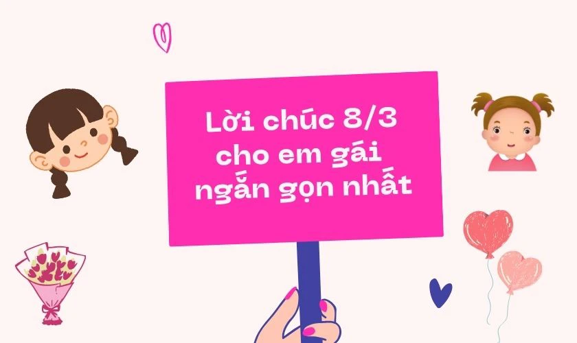 Lời chúc 8/3 cho em gái ngắn gọn nhất 2025