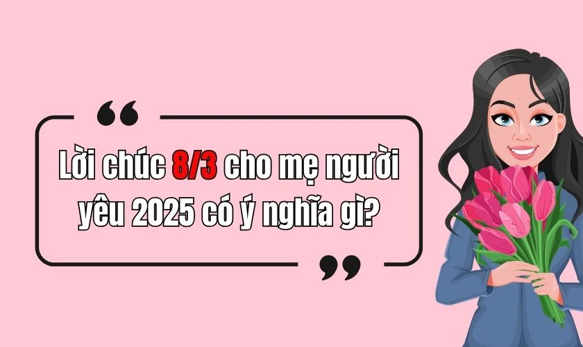 Lời chúc 8/3 cho mẹ người yêu 2025 có ý nghĩa gì?