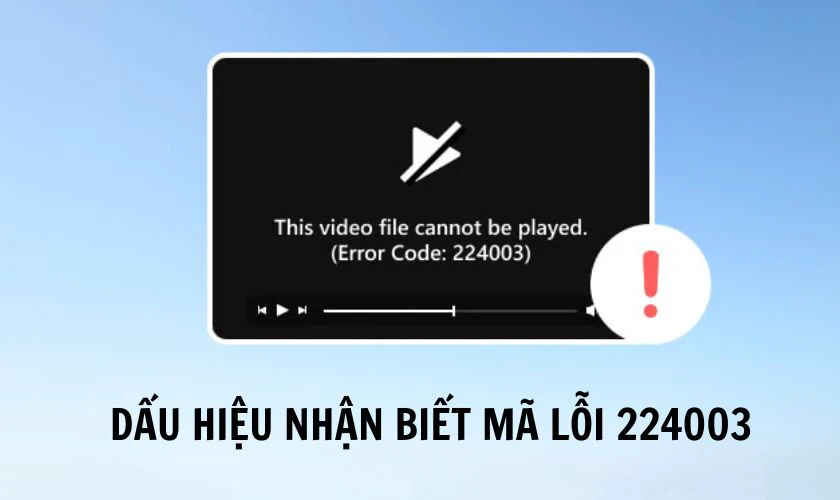 Dấu hiệu nhận biết m&atilde; lỗi 224003 l&agrave; g&igrave;?