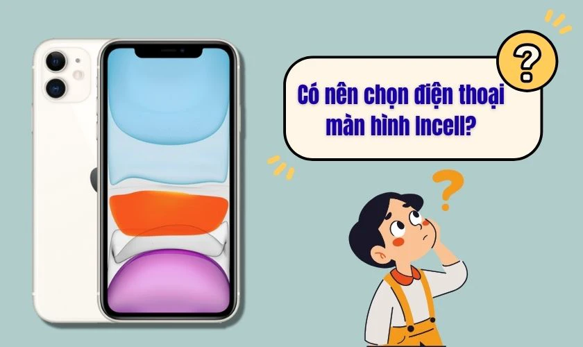 Có nên chọn điện thoại sử dụng màn hình Incell