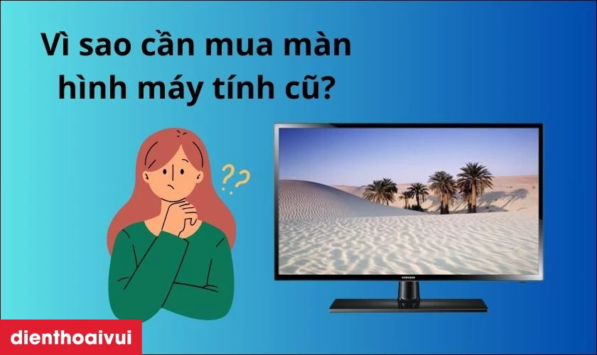 V&igrave; sao cần mua m&agrave;n h&igrave;nh m&aacute;y t&iacute;nh cũ?