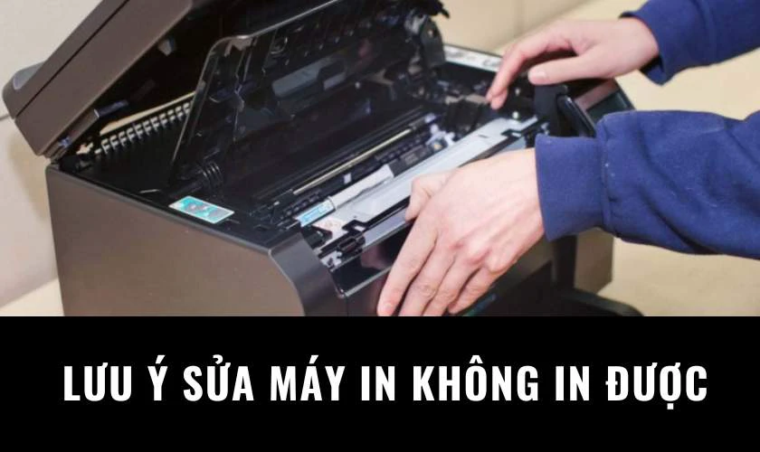 Lưu &yacute; khi sửa lỗi m&aacute;y in kh&ocirc;ng in được