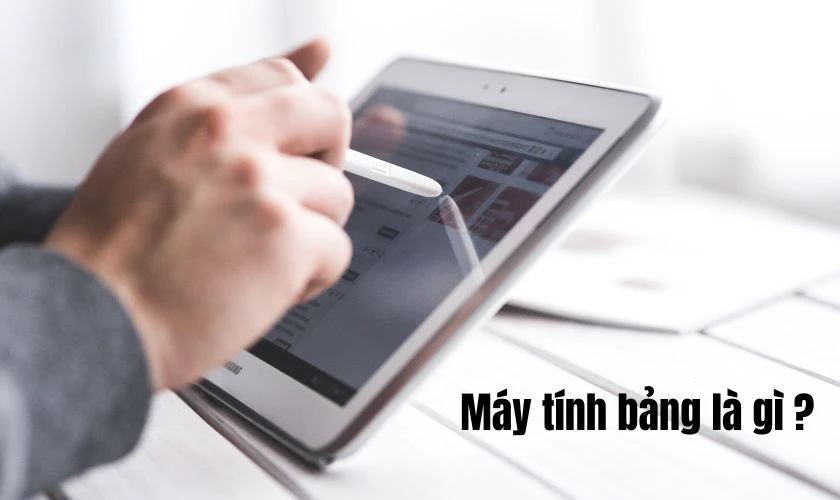 M&aacute;y t&iacute;nh bảng l&agrave; g&igrave;?