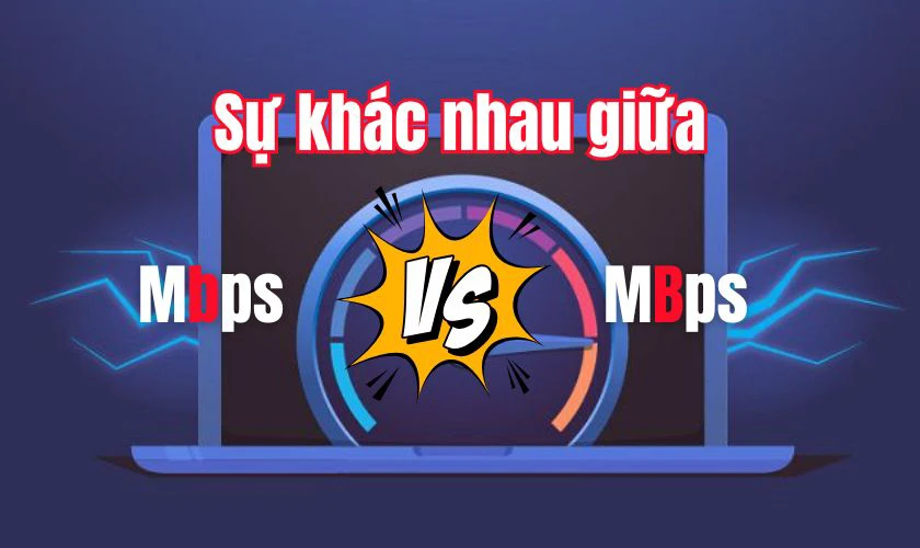 Kh&aacute;c biệt giữa Mbps v&agrave; MBps l&agrave; g&igrave;?