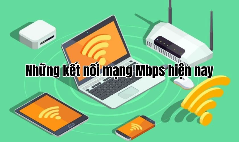 Những kết nối mạng Mbps hiện nay
