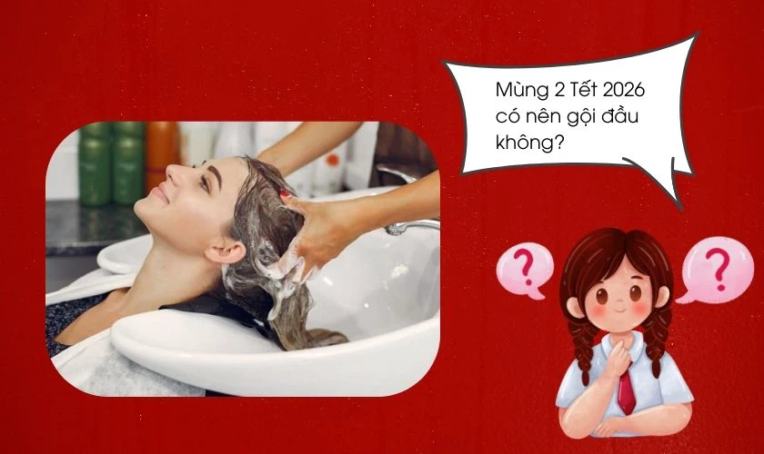 Mùng 2 Tết 2026 có nên gội đầu không?