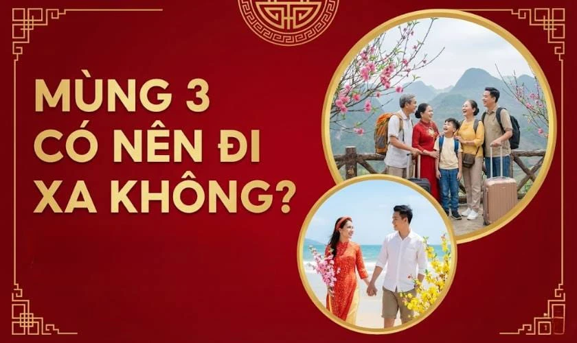 Mùng 3 Tết 2026 có nên đi xa?