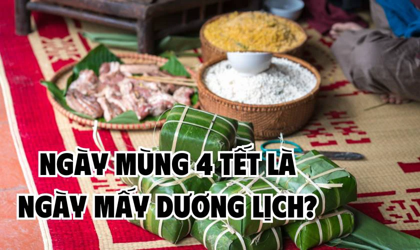 Ng&agrave;y m&ugrave;ng 4 Tết l&agrave; ng&agrave;y mấy Dương lịch?&nbsp;