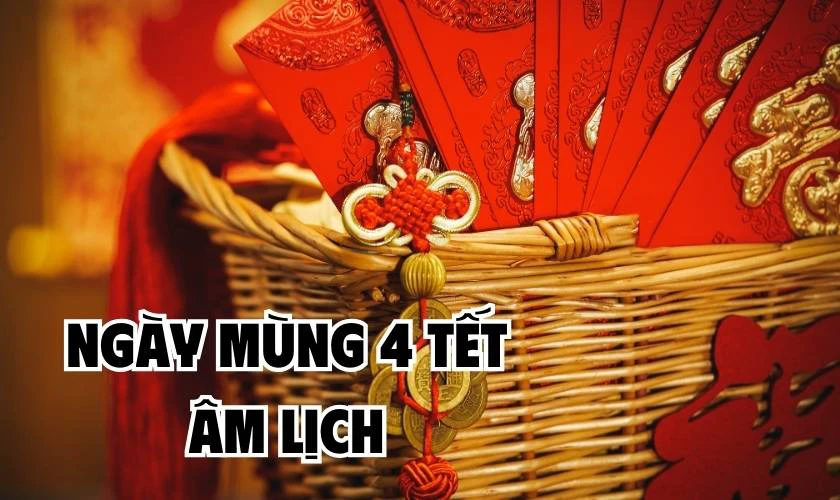 Ng&agrave;y m&ugrave;ng 4 Tết &acirc;m lịch l&agrave; ng&agrave;y tốt hay xấu?