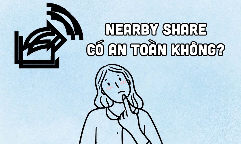 Nearby Share Windows 11 c&oacute; an to&agrave;n kh&ocirc;ng?