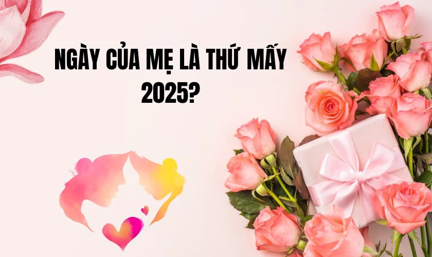 Ngày của Mẹ là thứ mấy 2025