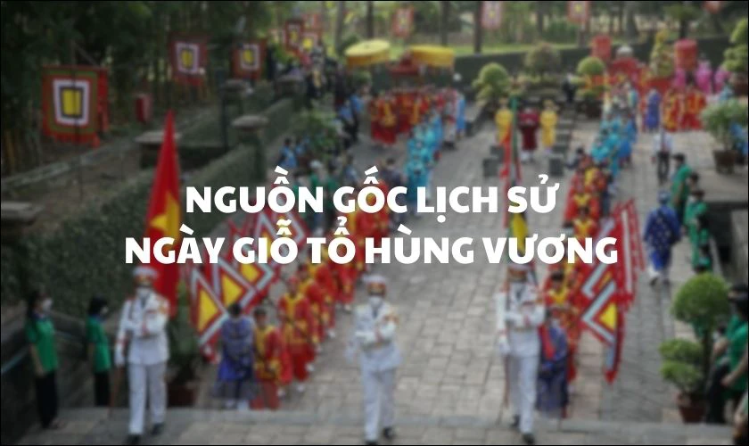 Nguồn gốc lịch sử của ng&agrave;y Giỗ tổ H&ugrave;ng Vương l&agrave; g&igrave;?