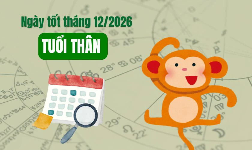 Xem ngày tốt tháng 12/2026 tuổi Thân