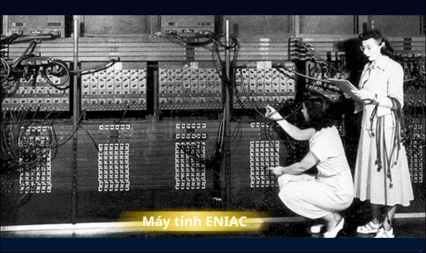Năm 1940: Con người ph&aacute;t minh ra m&aacute;y t&iacute;nh ENIAC