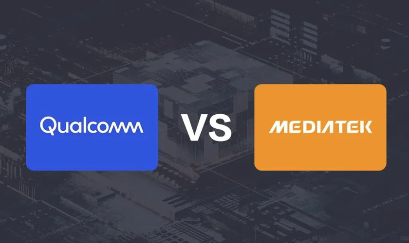 Ưu tiên chip xử lý nhà Qualcomm và MediaTek