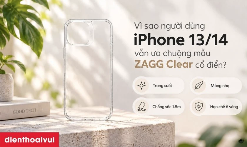 Vì sao người dùng iPhone 13/14 vẫn ưa chuộng mẫu ZAGG Clear cổ điển?