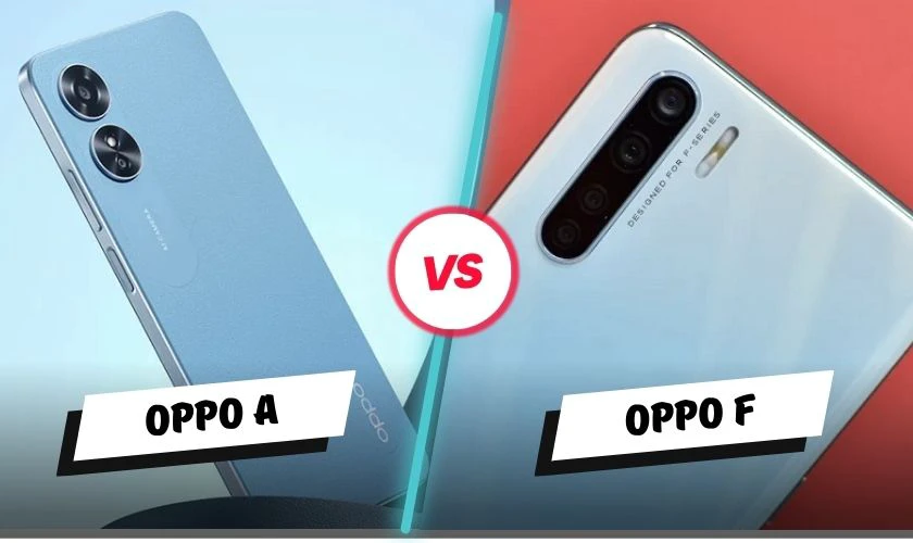 OPPO dòng A hay F tốt hơn?