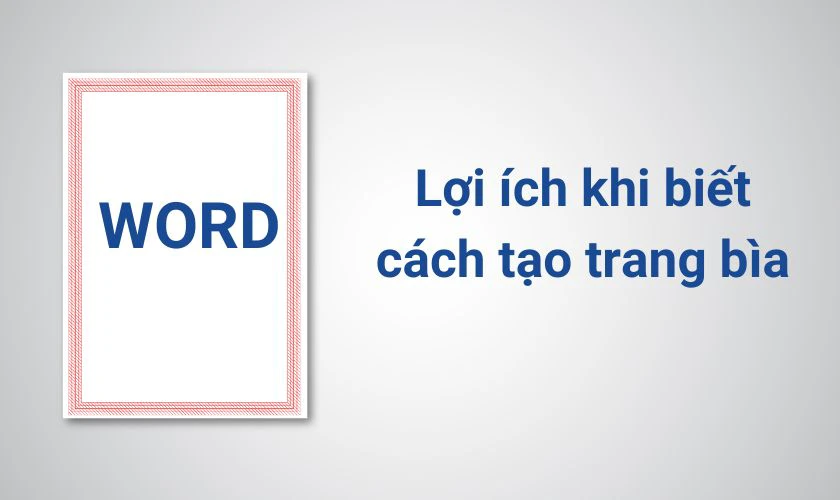 Lợi &iacute;ch khi biết c&aacute;ch tạo trang b&igrave;a trong Word 